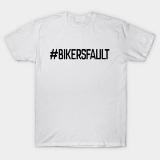 Bikers Fault, Cyclist, Motorcycle, Trucker, Mechanic, Car Lover Enthusiast Funny Gift Idea T-Shirt